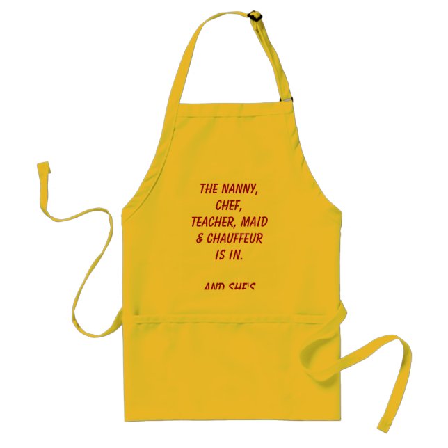 The nanny, chef, teacher, maid & chauffeur is i... standard apron (Front)