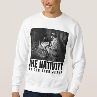 The Nativity Of Our Lord Jesus Christ Christmas Sweatshirt