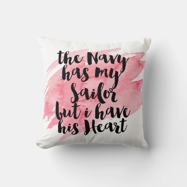 The Navy Has My Sailor But I Have His Heart Cushion (Front)