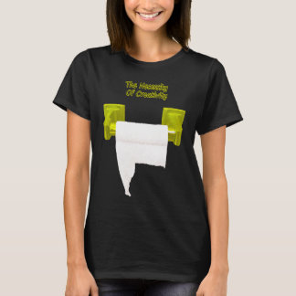 The Necessity Of Creativity T-Shirt