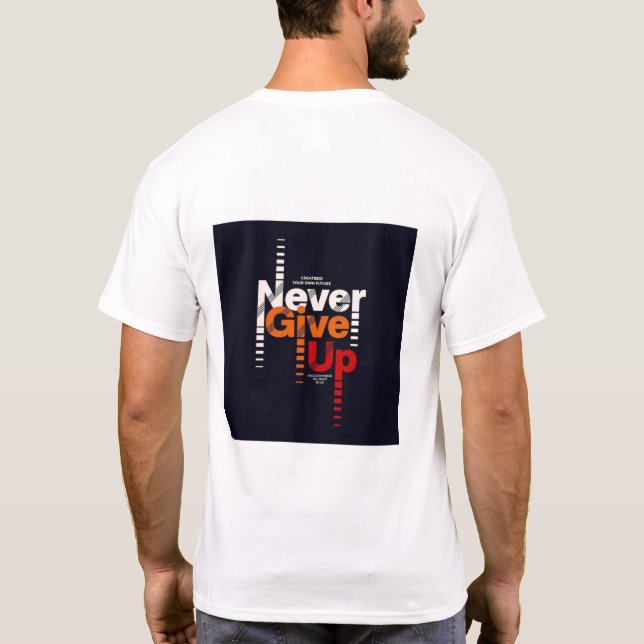 The "Never Give Up" T-shirt carries more than mass (Back)