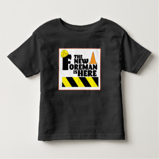 The New Foreman is Here Toddler T-Shirt