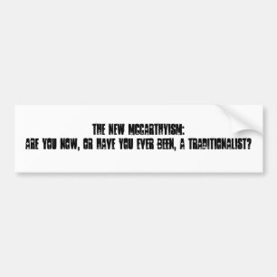 The new McCarthyism: Are you now, or have you e... Bumper Sticker