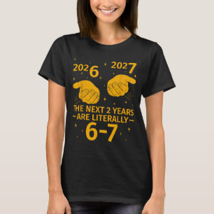 The Next 2 Years Are Literally 6-7 Funny 67 Meme N T-Shirt