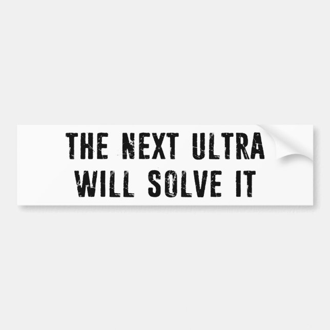 The Next Ultra Will Solve It Bumper Sticker (Front)