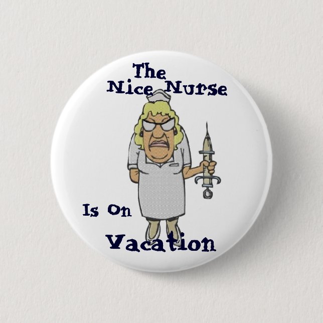 The Nice Nurse is on Vacation 6 Cm Round Badge (Front)