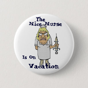 The Nice Nurse is on Vacation 6 Cm Round Badge