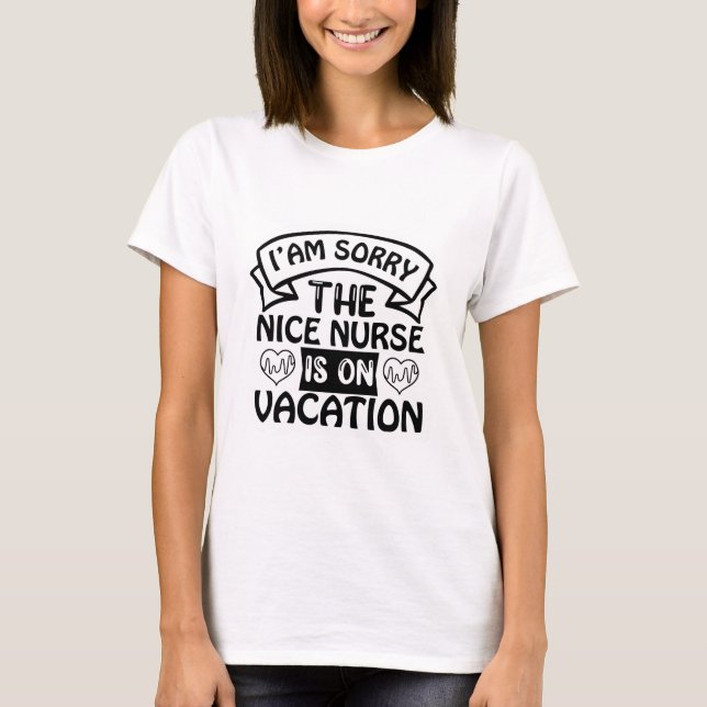 The Nice Nurse Is On Vacation T-Shirt (Front)