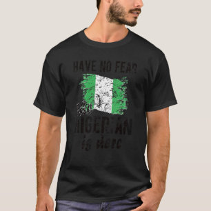 The Nigerian Is Here Nigeria Flag Nigerian Roots T-Shirt