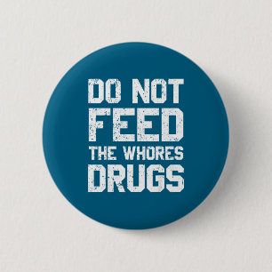 The Not Feed Drugs 6 Cm Round Badge
