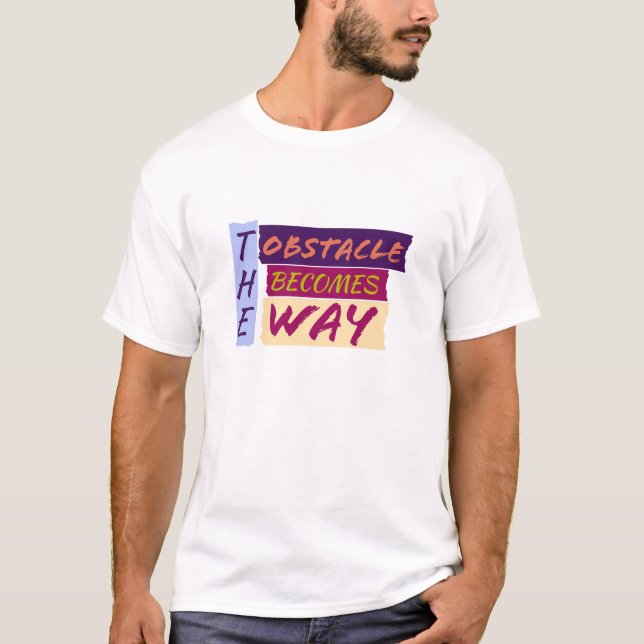 The Obstacle Becomes Way  T-Shirt (Front)