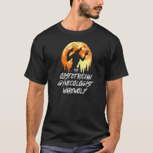 The Obstetrician Gynaecologist Werewolf Halloween  T-Shirt