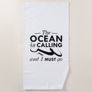 The Ocean Is Calling And I Must Go Beach Towel