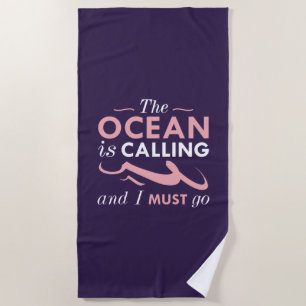 The Ocean Is Calling And I Must Go Beach Towel
