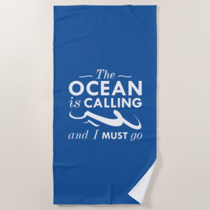 The Ocean Is Calling And I Must Go Beach Towel