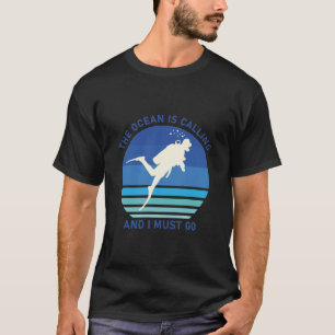 The ocean is calling and i must go - Scuba Diver T-Shirt