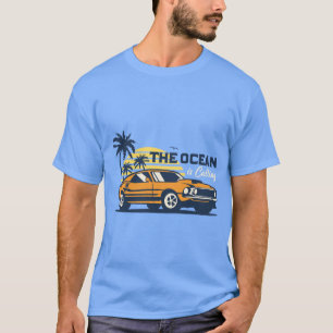 The Ocean is Calling, Summer, Surf & Muscle Cars T-Shirt