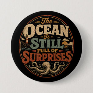 The ocean is still full of surprises 7.5 cm round badge