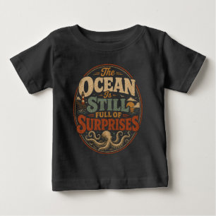 The ocean is still full of surprises baby T-Shirt