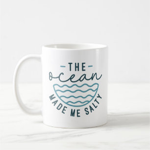 The Ocean Made Me Salty Coffee Mug