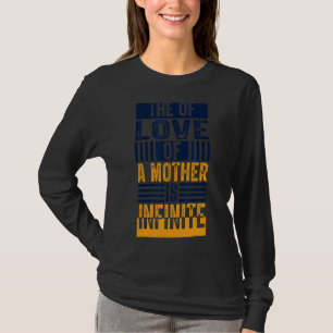The Of Love Of A Mother Is Infinite Motheru2019s D T-Shirt