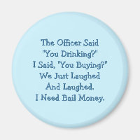 The Officer Said You Drinking Funny Fridge Magnet