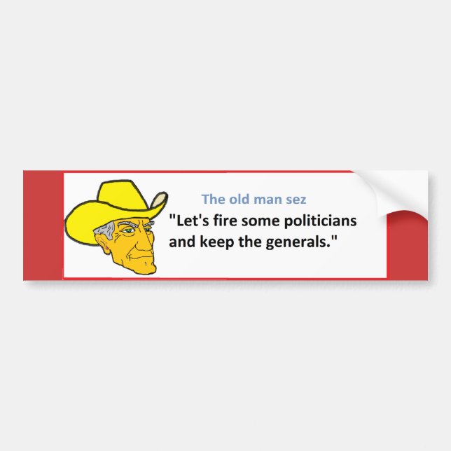 THE OLD MAN SEZ: LET'S FIRE SOME PLITICIANS ... BUMPER STICKER (Front)