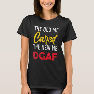 The Old Me Cared The New Me Dgaf Sarcasm Vintage T-Shirt