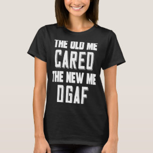 The Old Me Cared The New Me DGAF Sarcasm Vintage T-Shirt