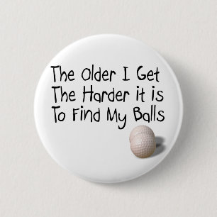 The older I get 6 Cm Round Badge