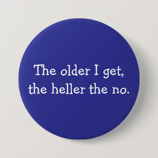 The Older I Get button