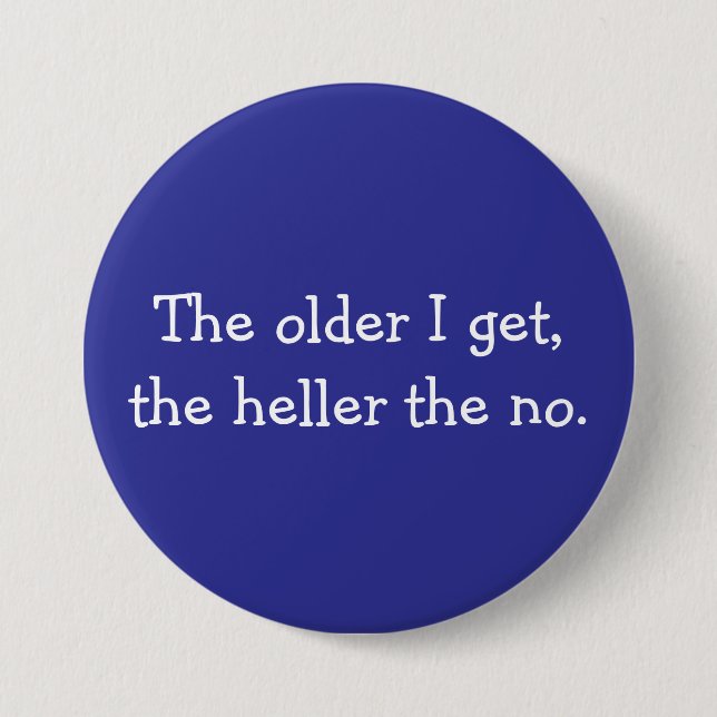 The Older I Get button (Front)