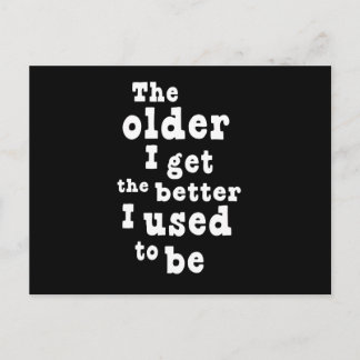 The Older I Get the Better I Used to Be Postcard