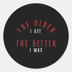 The Older I Get The Better I Was Py Classic Round Sticker
