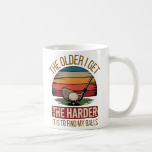 The older I get the harder it is to find my balls Coffee Mug