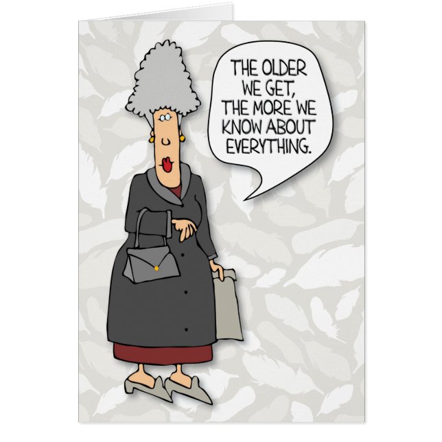 “The Older We Get, the More We Know” Birthday Card (Front)