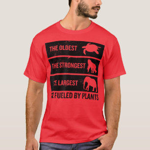 The Oldest The Strongest The Largest Are Fuelled B T-Shirt