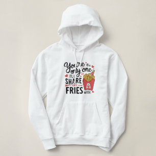 The one I’ll Share My Fries With Funny Valentines Hoodie