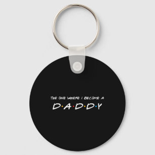 The One Where I Become A Daddy Father Key Ring