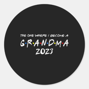 The One Where I Become A Grandma 2023 Promoted To  Classic Round Sticker