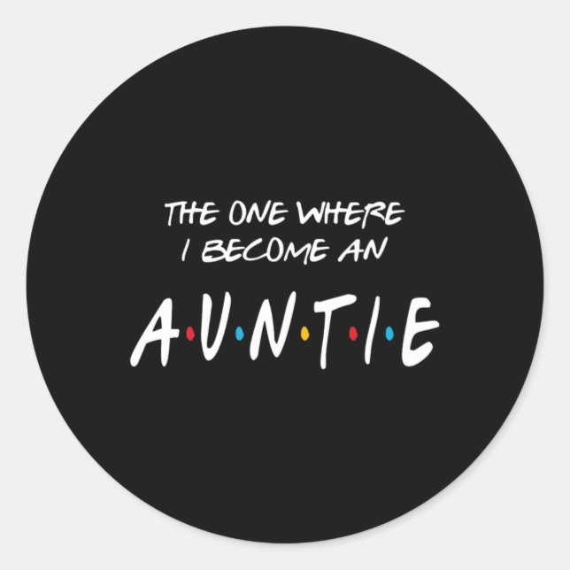 The One Where I Become An Auntie Classic Round Sticker (Front)
