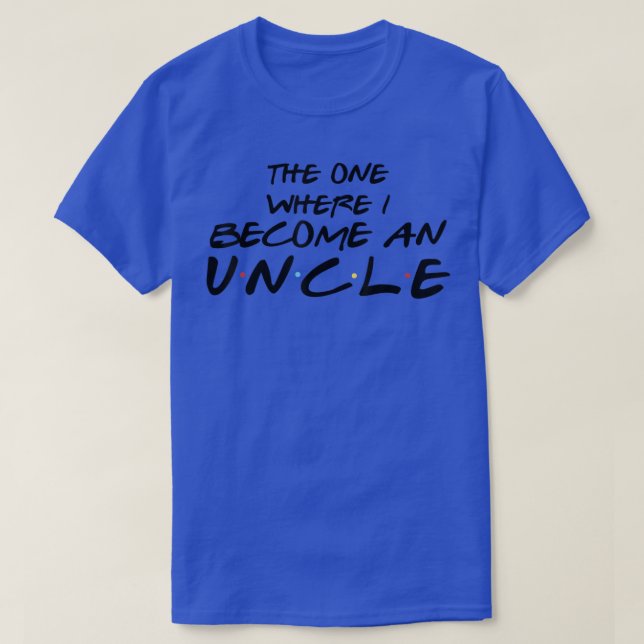The One Where I Become An Uncle Pregnancy Reveal T T-Shirt (Design Front)
