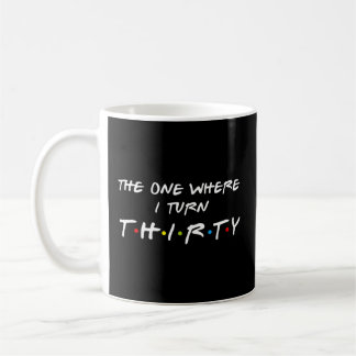 The One Where I Turn Thirty 30 Coffee Mug