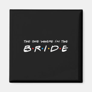 The One Where Im The Bride Wedding Magnet