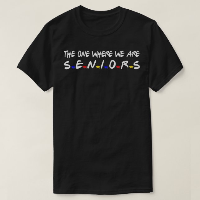 The One Where We Are Seniors 2021-2022 Funny Gradu T-Shirt (Design Front)