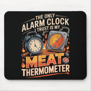 The Only Alarm Clock Trust Is Meat Thermometer Bbq Mouse Pad