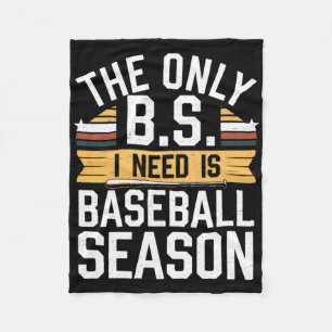 The Only B.s. I Need Is Baseball Season.  Fleece Blanket