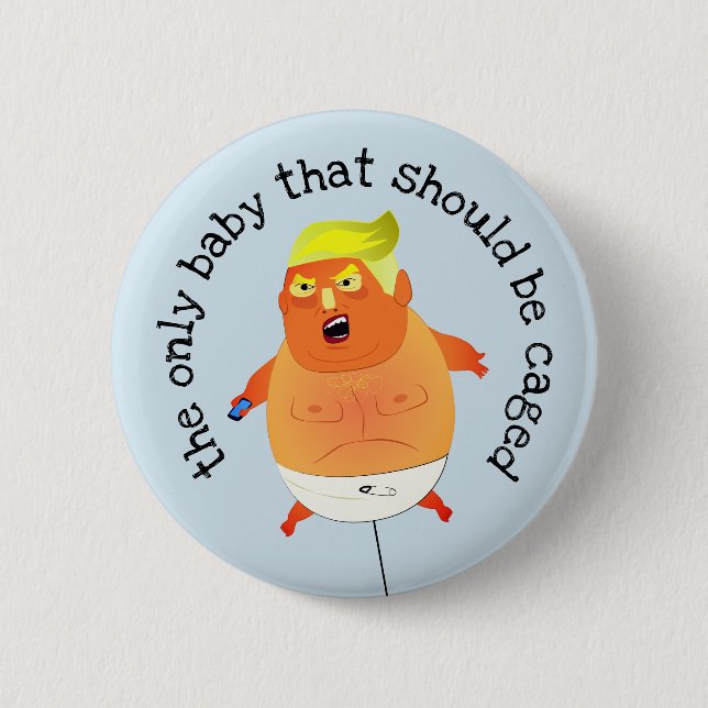 "the only baby that should be caged" anti Trump 6 Cm Round Badge (Front)