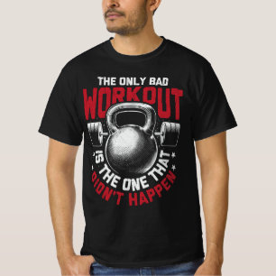 The Only Bad Workout - Fitness Dedication T-Shirt