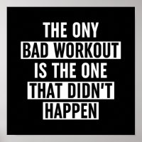 The Only Bad Workout Is The One That Didn't Happen